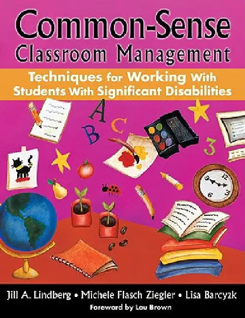 Common-Sense Classroom Management Techniques for Working With Students With Significant Disabilities by Jill A. Lindberg, Michele Flasch Ziegler, Lisa Barczyk