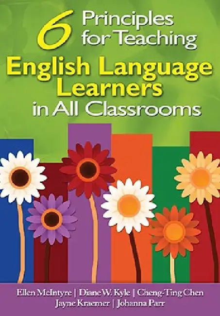 6 Principles for Teaching English Language Learners in All Classrooms by Ellen McIntyre, Diane W. Kyle, Cheng-Ting Chen