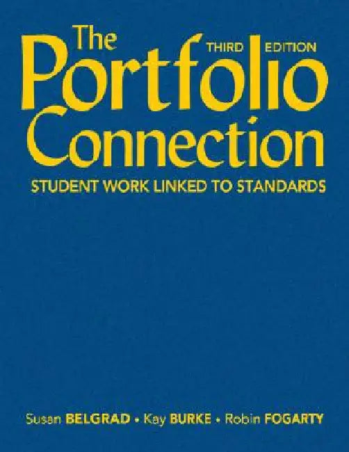 The Portfolio Connection: Student Work Linked to Standards by Susan Belgrad, Kay Burke, Robin J. Fogarty