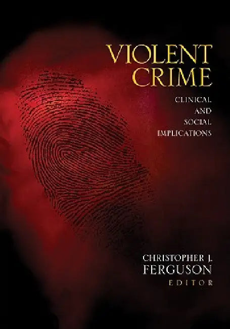 Violent Crime: Clinical and Social Implications by Christopher J. Ferguson