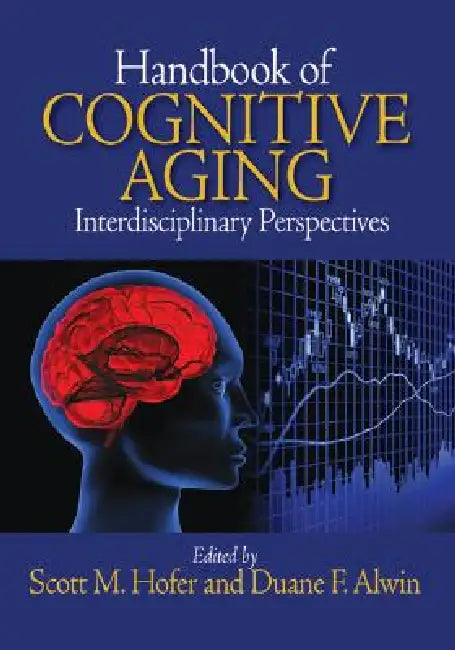 Handbook of Cognitive Aging: Interdisciplinary Perspectives by Scott M. Hofer, Duane F. Alwin