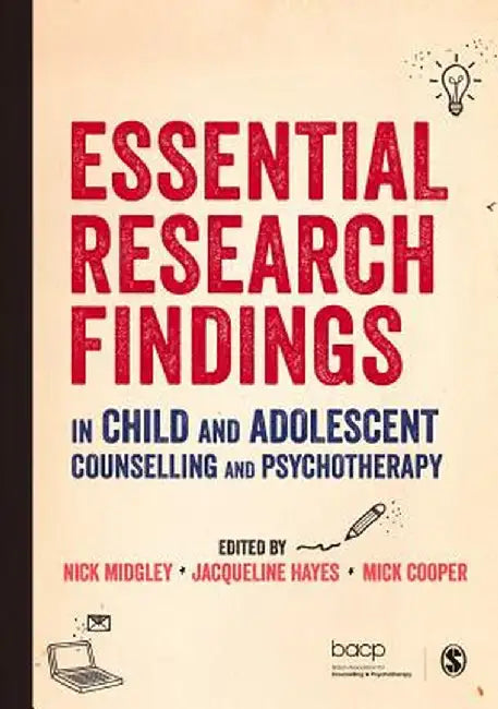 Essential Research Findings in Child and Adolescent Counselling and Psychotherapy by Nick Midgley