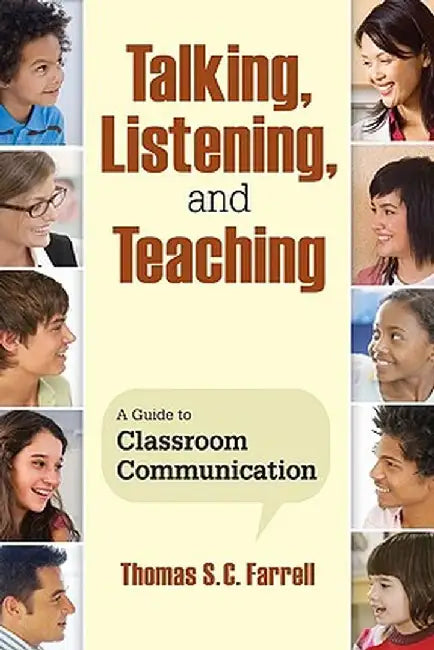 Talking, Listening, and Teaching: A Guide to Classroom Communication by Thomas S. C. Farrell