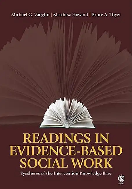 Readings in Evidence-Based Social Work: Syntheses of the Intervention Knowledge Base by Michael G. Vaughn, Matthew Howard, Bruce a. Thyer
