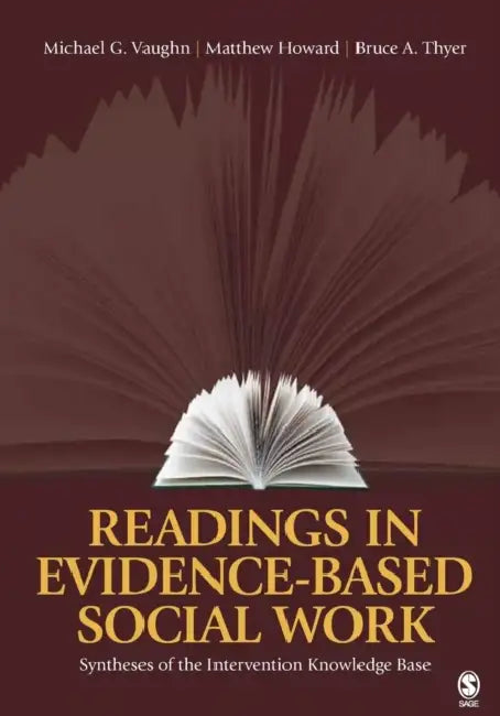 Readings in Evidence-Based Social Work: Syntheses of the Intervention Knowledge Base by Michael G. Vaughn, Matthew Howard, Bruce a. Thyer