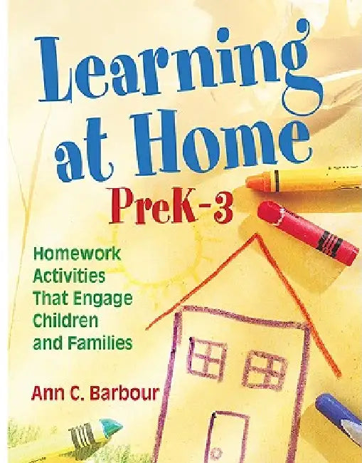 Learning at Home, PreK-3: Homework Activities That Engage Children and Families by Ann C. Barbour