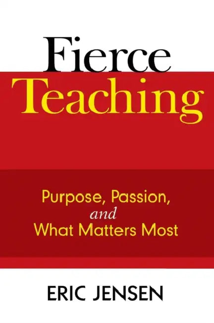 Fierce Teaching: Purpose, Passion, and What Matters Most by Eric Jensen
