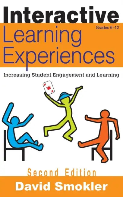 Interactive Learning Experiences, Grades 6-12: Increasing Student Engagement and Learning by David Smokler