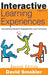 Interactive Learning Experiences, Grades 6-12: Increasing Student Engagement and Learning by David Smokler