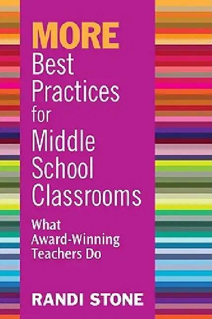 MORE Best Practices for Middle School Classrooms: What Award-Winning Teachers Do by Randi Stone
