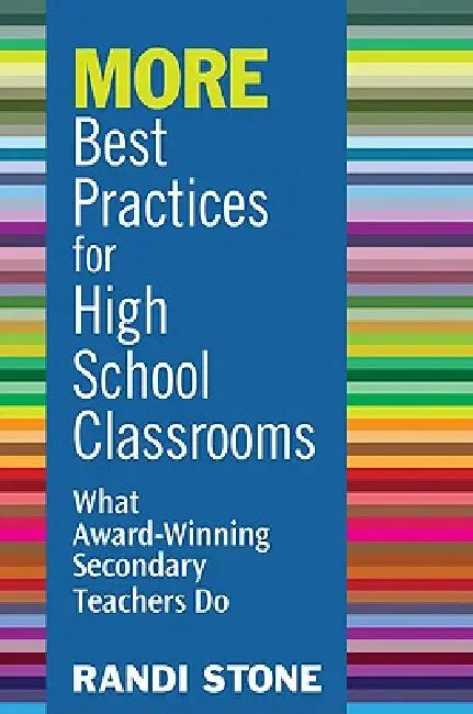 MORE Best Practices for High School Classrooms: What Award-Winning Secondary Teachers Do by Randi Stone