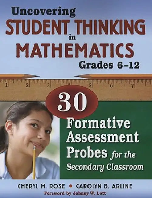 Uncovering Student Thinking in Mathematics, Grades 6-12: 30 Formative Assessment Probes for the Secondary Classroom by Cheryl M. Rose, Carolyn B. Arline