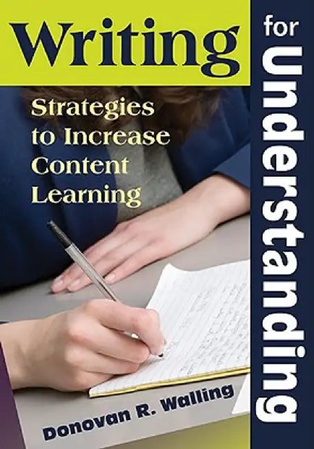 Writing for Understanding: Strategies to Increase Content Learning by Donovan R. Walling