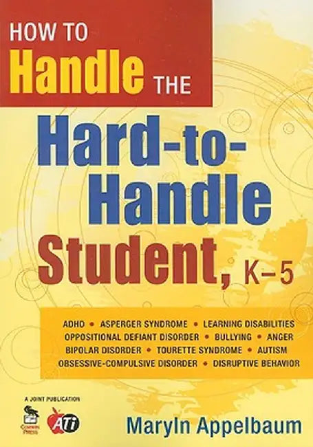 How to Handle the Hard-to-Handle Student, K-5 by Maryln Appelbaum