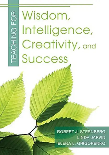 Teaching for Wisdom, Intelligence, Creativity, and Success by Robert J. Sternberg