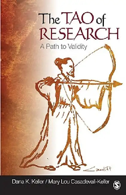 The Tao of Research: A Path to Validity by Dana K. Keller, Mary Lou Casadevall-Keller