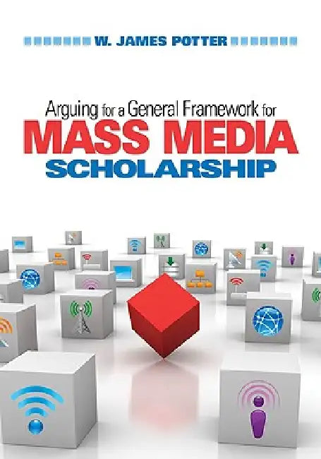 Arguing for a General Framework for Mass Media Scholarship by W. James Potter