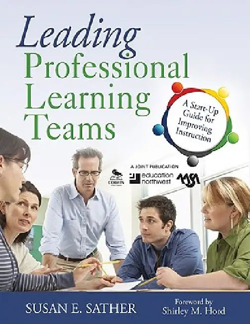 Leading Professional Learning Teams: A Start-Up Guide for Improving Instruction by Susan E. Sather