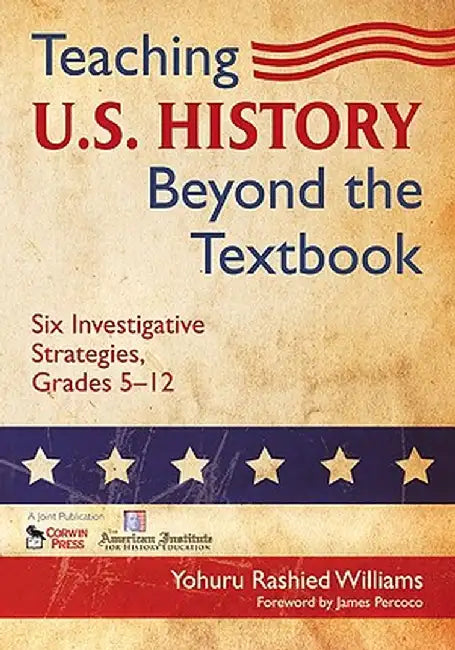 Teaching U.S. History Beyond the Textbook: Six Investigative Strategies, Grades 5-12 by Yohuru Rashied Williams
