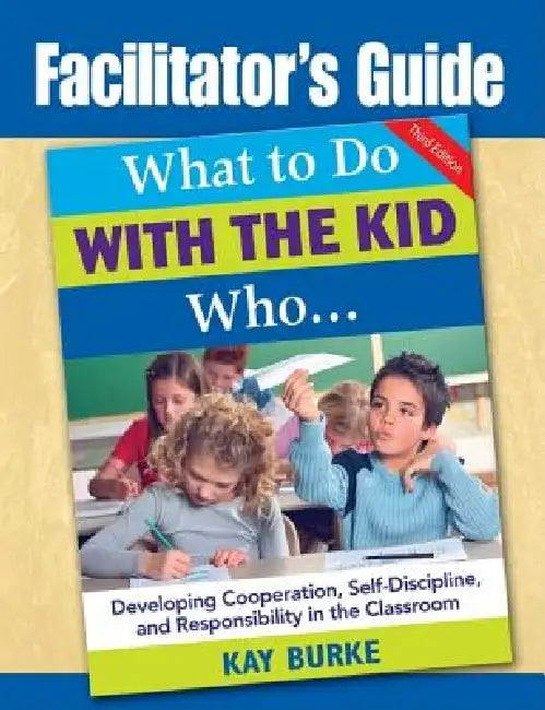 Facilitator's Guide to What to Do With the Kid Who... by Kay Burke