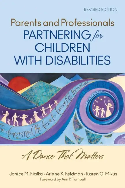 Parents and Professionals Partnering for Children With Disabilities: A Dance That Matters by Janice M. Fialka, Arlene K. Feldman, Karen C. Mikus