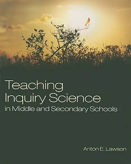 Teaching Inquiry Science in Middle and Secondary Schools by Anton E
