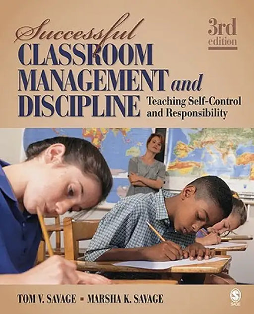 Successful Classroom Management and Discipline: Teaching Self-Control and Responsibility by Tom V. Savage