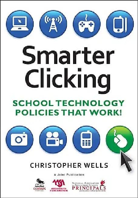 Smarter Clicking: School Technology Policies That Work! by Christopher Wells
