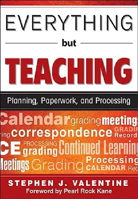 Everything But Teaching: Planning, Paperwork, and Processing by Stephen J. Valentine