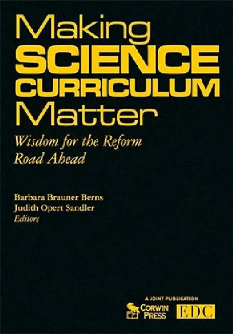 Making Science Curriculum Matter: Wisdom for the Reform Road Ahead by Barbara Brauner Berns, Judith Opert Sandler