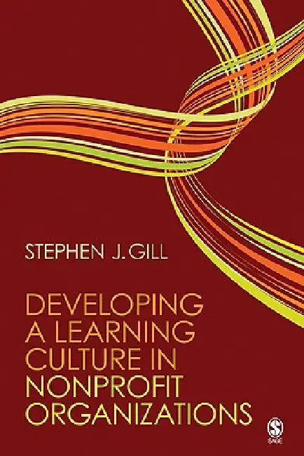 Developing a Learning Culture in Nonprofit Organizations by Stephen J. Gill