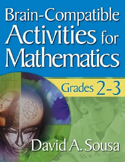 Brain-Compatible Activities for Mathematics, Grades 2-3 by David a. Sousa
