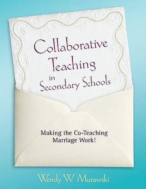 Collaborative Teaching in Secondary Schools: Making the Co-Teaching Marriage Work! by Wendy Murawski