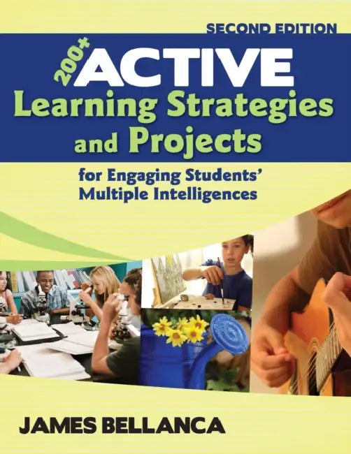 200+ Active Learning Strategies and Projects for Engaging Students' Multiple Intelligences by James Bellanca