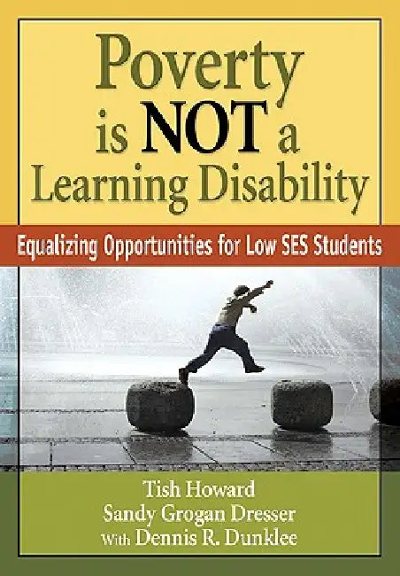 Poverty Is Not a Learning Disability: Equalizing Opportunities for Low Ses Students by Lizette Y. Howard, Sandy G. Dresser, Dennis R. Dunklee
