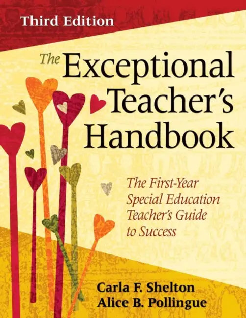 The Exceptional Teacher′s Handbook: The First-Year Special Education Teacher′s Guide to Success by Carla F. Shelton, Alice B. Pollingue