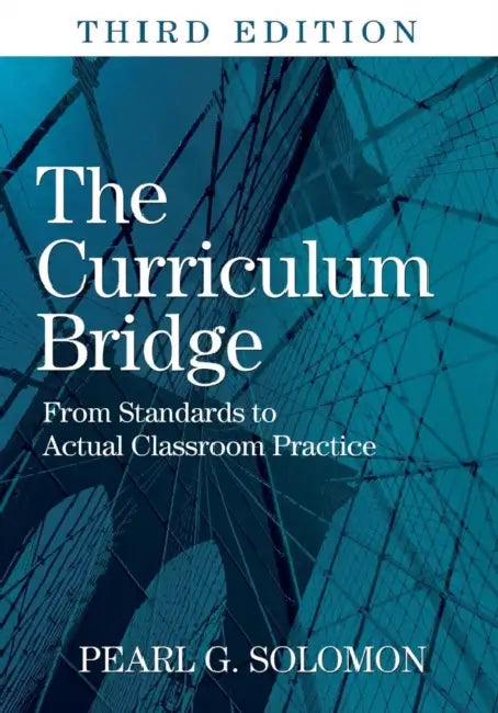 The Curriculum Bridge: From Standards to Actual Classroom Practice by Pearl G. Solomon