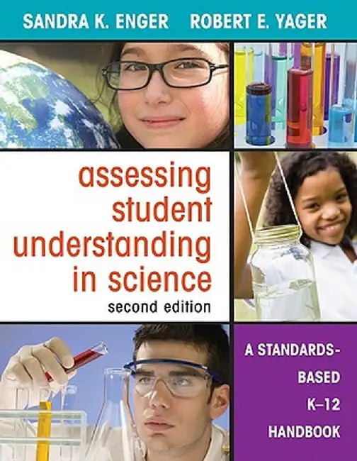 Assessing Student Understanding in Science: A Standards-Based K-12 Handbook by Sandra K. Enger
