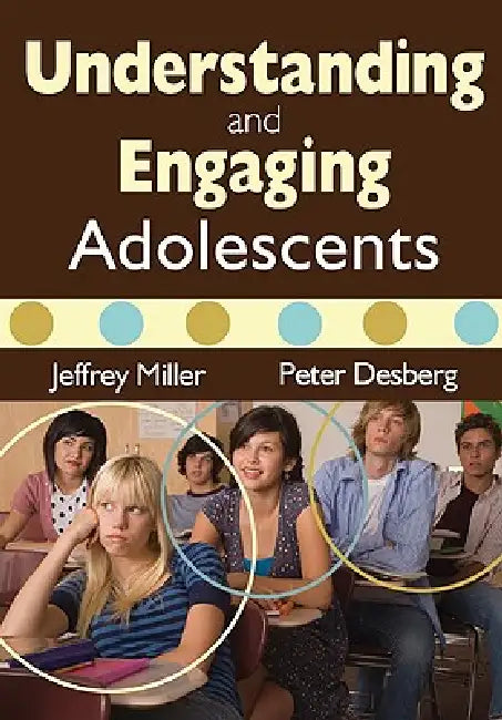 Understanding and Engaging Adolescents by Jeffrey Miller, Peter Desberg