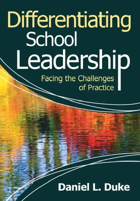 Differentiating School Leadership: Facing the Challenges of Practice by Daniel L. Duke