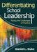Differentiating School Leadership: Facing the Challenges of Practice by Daniel L. Duke