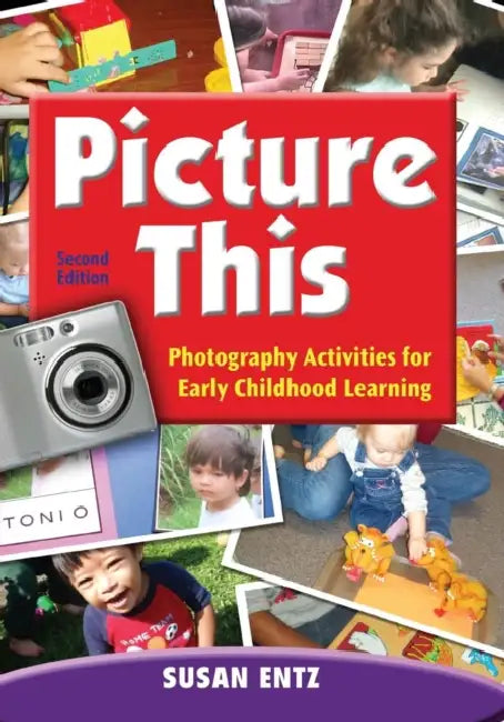 Picture This: Photography Activities for Early Childhood Learning by Susan Entz