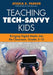 Teaching Tech-Savvy Kids: Bringing Digital Media Into the Classroom, Grades 5-12 by Jessica K. Parker