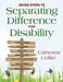 Seven Steps to Separating Difference From Disability by Catherine Collier