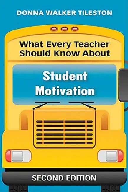 What Every Teacher Should Know About Student Motivation by Donna Walker Tileston