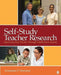 Self-Study Teacher Research: Improving Your Practice Through Collaborative Inquiry by Anastasia P. Samaras