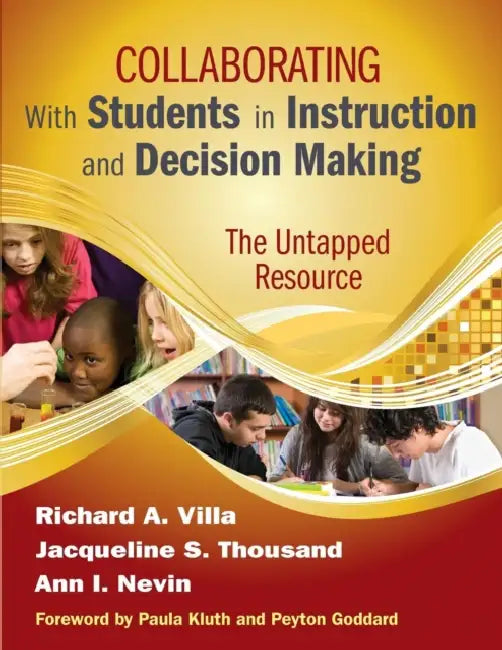 Collaborating With Students in Instruction and Decision Making: The Untapped Resource by Richard A. Villa, Jacqueline S. Thousand, Ann I. Nevin