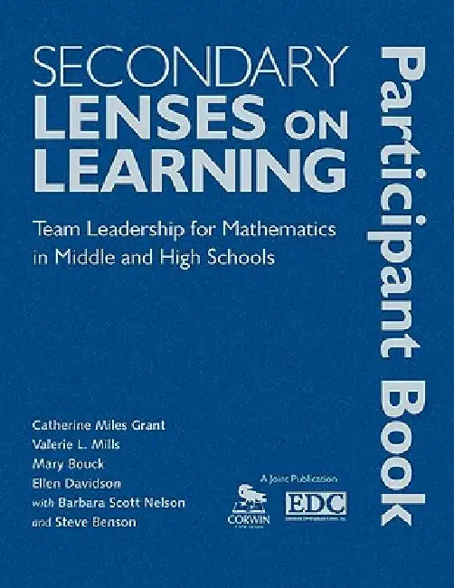 Secondary Lenses on Learning Participant Book: Team Leadership for Mathematics in Middle and High Schools by Catherine Miles Grant, Valerie L. Mills, Mary Bouck