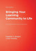 Bringing Your Learning Community to Life: A Road Map for Sustainable School Improvement by Stephen S. Kaagan, Linda Headley