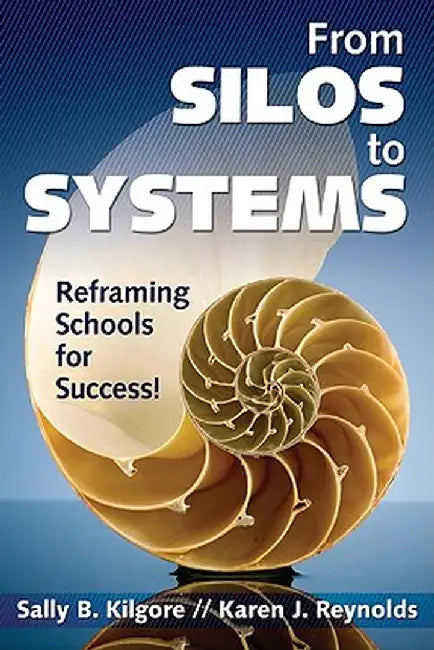 From Silos to Systems: Reframing Schools for Success by Sally B. Kilgore